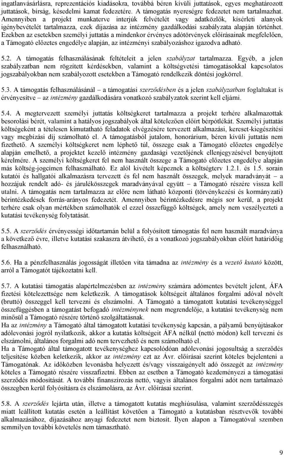 Ezekben az esetekben személyi juttatás a mindenkor érvényes adótörvények előírásainak megfelelően, a Támogató előzetes engedélye alapján, az intézményi szabályozáshoz igazodva adható. 5.2.