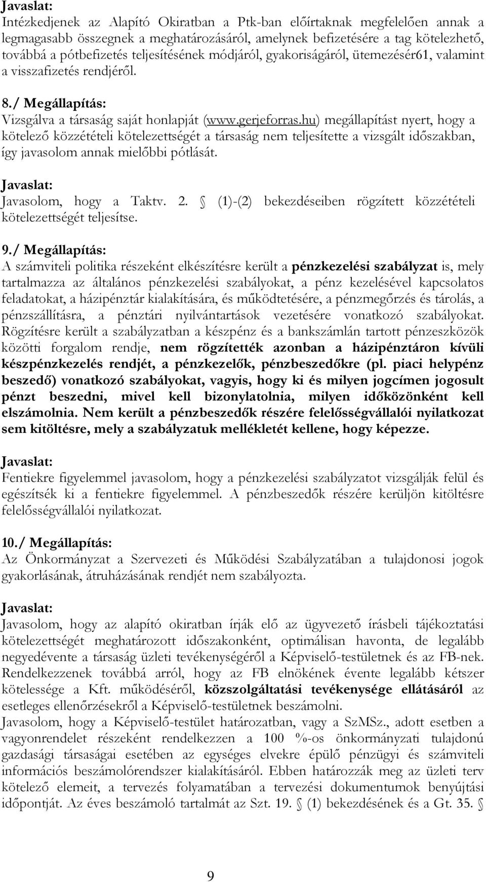 hu) megállapítást nyert, hogy a kötelező közzétételi kötelezettségét a társaság nem teljesítette a vizsgált időszakban, így javasolom annak mielőbbi pótlását. Javaslat: Javasolom, hogy a Taktv. 2.