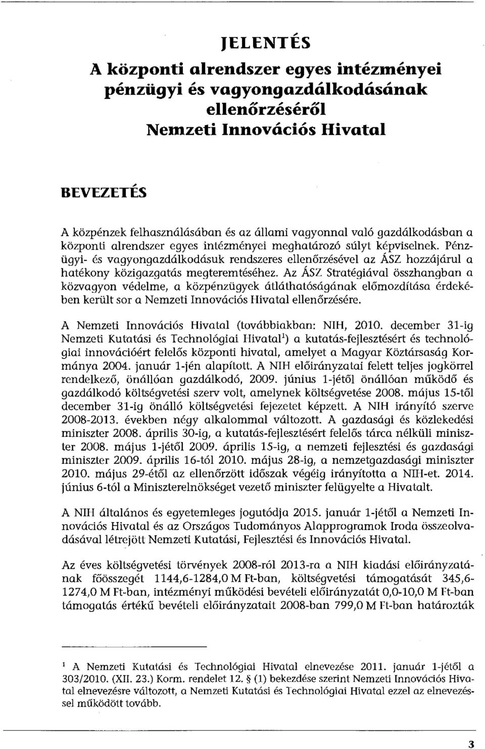 Pénzügyi- és vagyongazdálkodásuk rendszeres ellenőrzésével az ÁSZ hozzájárul a hatékony közigazgatás megteremtéséhez.