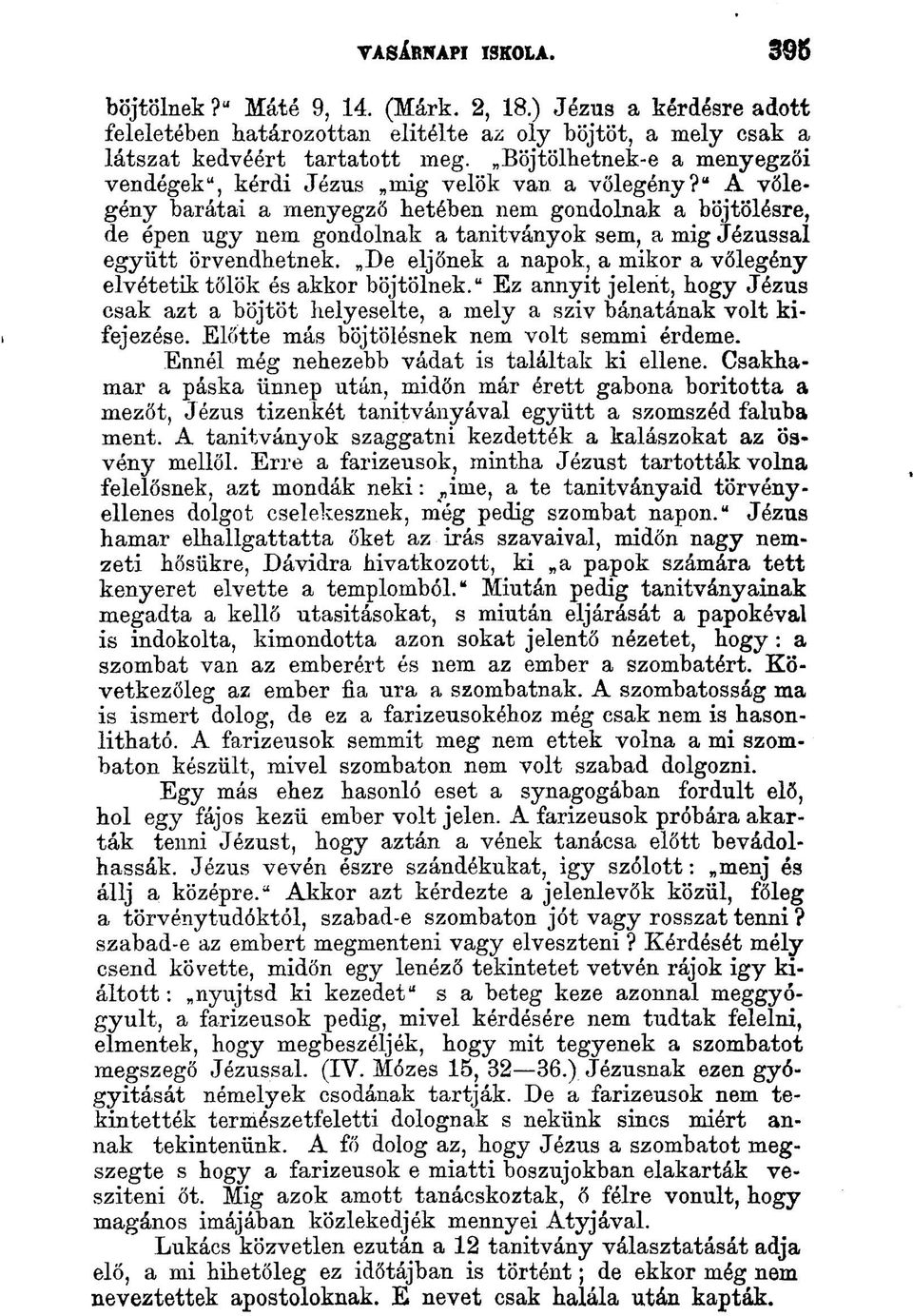 " A vőlegény barátai a menyegző hetében nem gondolnak a böjtölésre, de épen ugy nem gondolnak a tanítványok sem, a mig Jézussal együtt örvendhetnek.