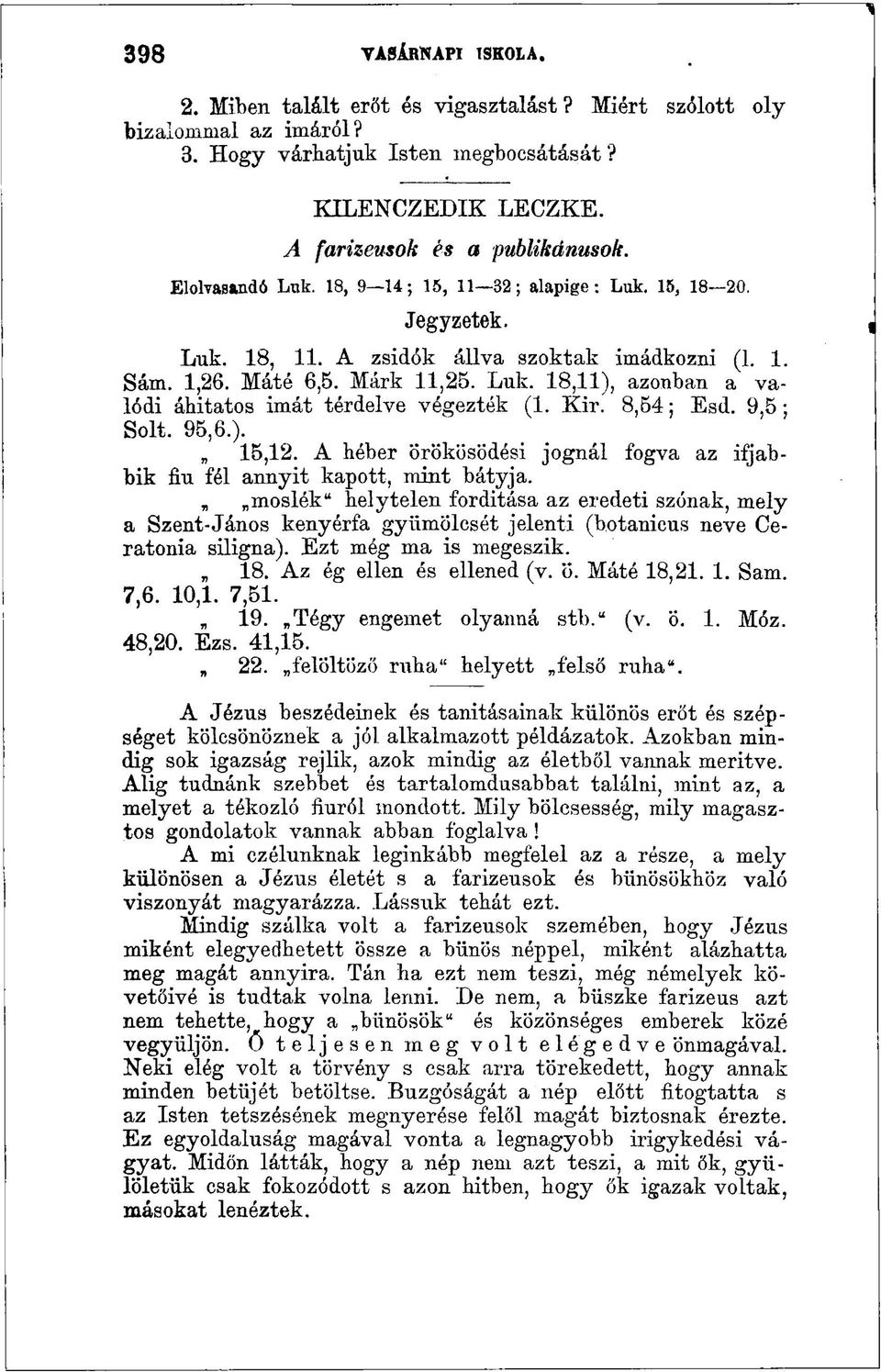 Kir. 8,54; Esd. 9,5; Solt. 95,6.). 15,12. A héber örökösödési jognál fogva az ifjabbik fiu fél annyit kapott, mint bátyja.