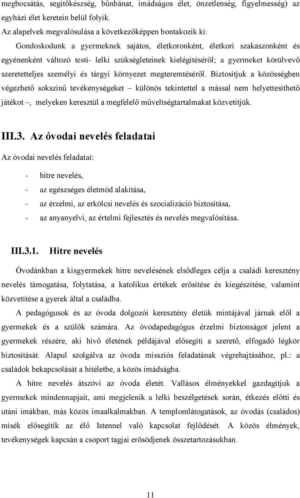 kielégítéséről; a gyermeket körülvevő szeretetteljes személyi és tárgyi környezet megteremtéséről.