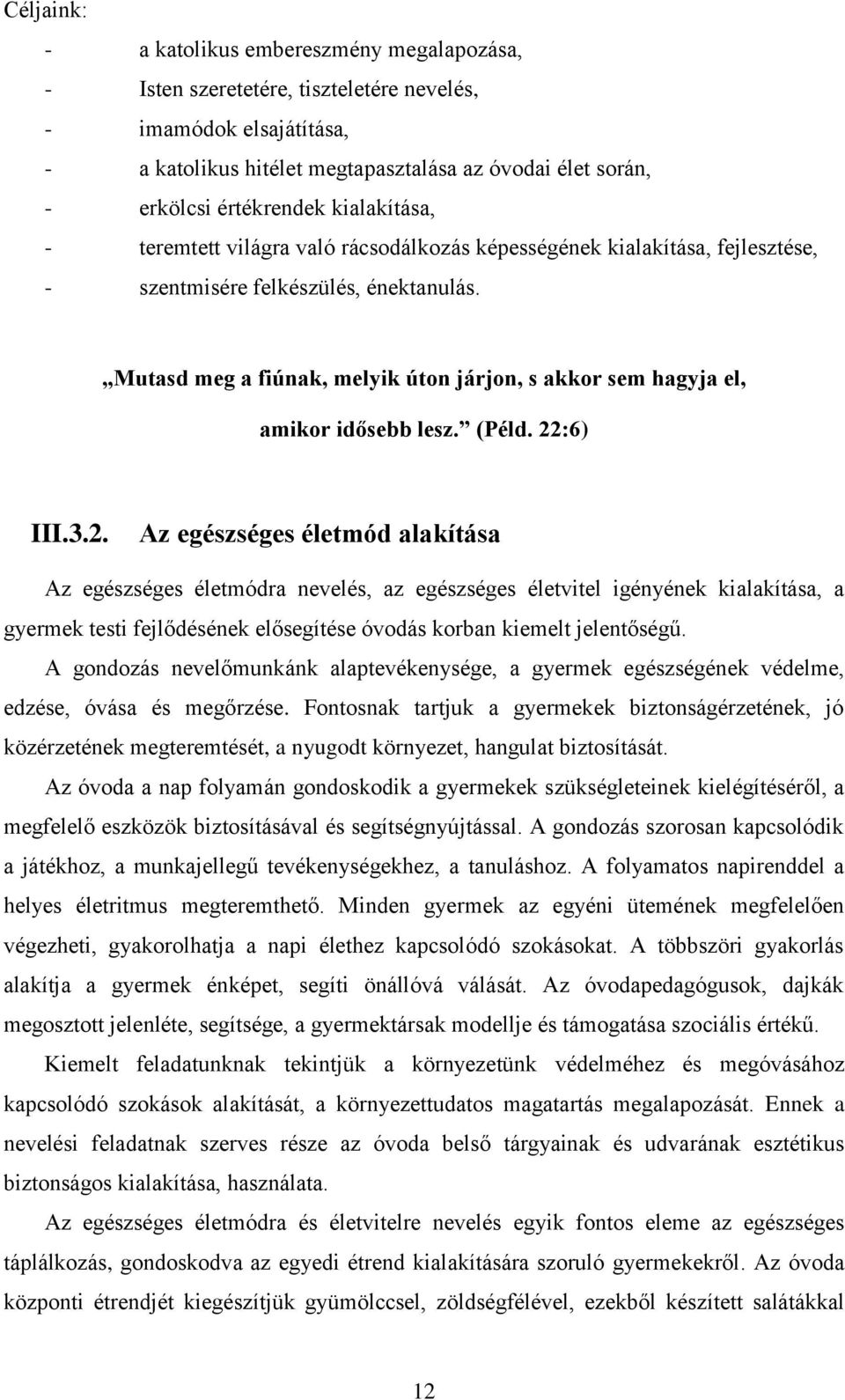 Mutasd meg a fiúnak, melyik úton járjon, s akkor sem hagyja el, amikor idősebb lesz. (Péld. 22