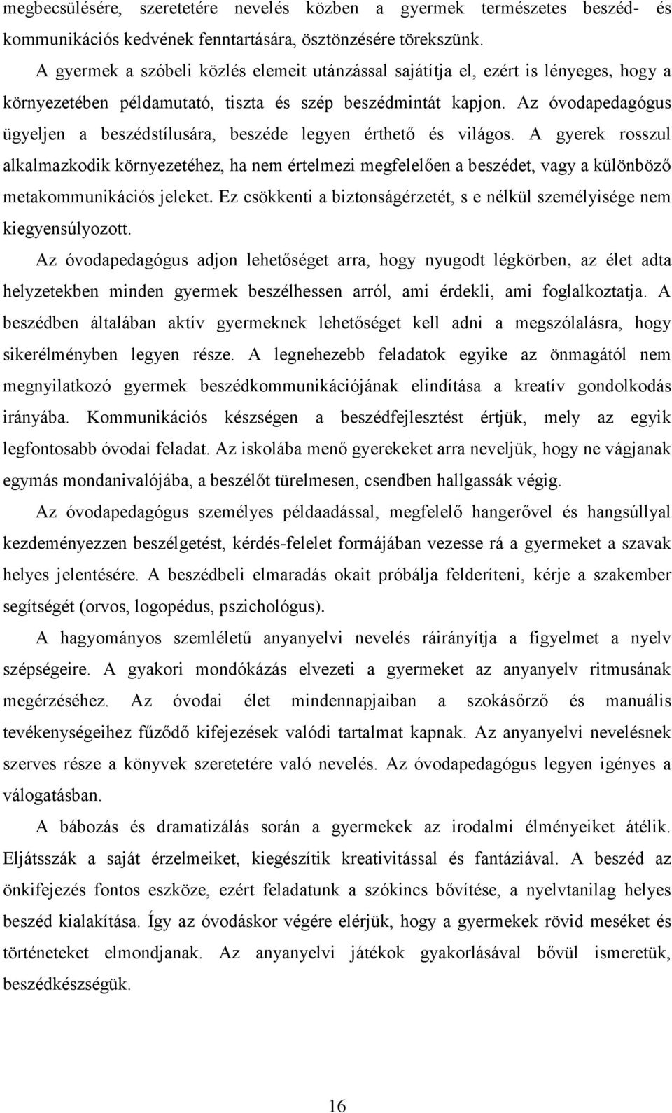 Az óvodapedagógus ügyeljen a beszédstílusára, beszéde legyen érthető és világos.