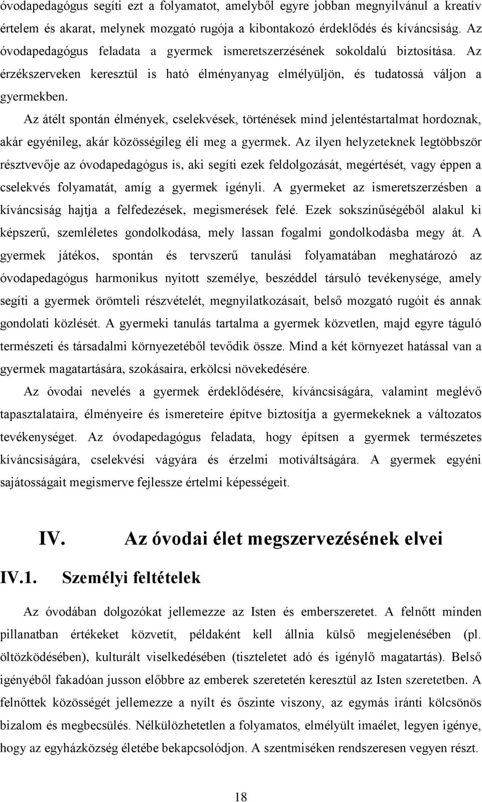 Az átélt spontán élmények, cselekvések, történések mind jelentéstartalmat hordoznak, akár egyénileg, akár közösségileg éli meg a gyermek.