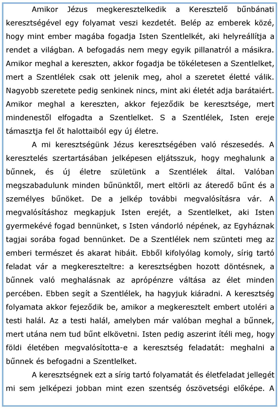 Amikor meghal a kereszten, akkor fogadja be tökéletesen a Szentlelket, mert a Szentlélek csak ott jelenik meg, ahol a szeretet életté válik.