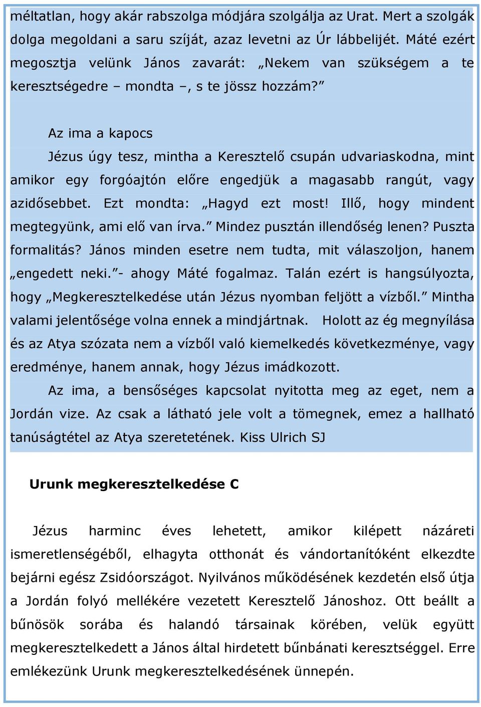 Az ima a kapocs Jézus úgy tesz, mintha a Keresztelő csupán udvariaskodna, mint amikor egy forgóajtón előre engedjük a magasabb rangút, vagy azidősebbet. Ezt mondta: Hagyd ezt most!