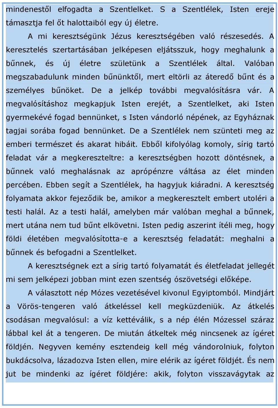 Valóban megszabadulunk minden bűnünktől, mert eltörli az áteredő bűnt és a személyes bűnöket. De a jelkép további megvalósításra vár.