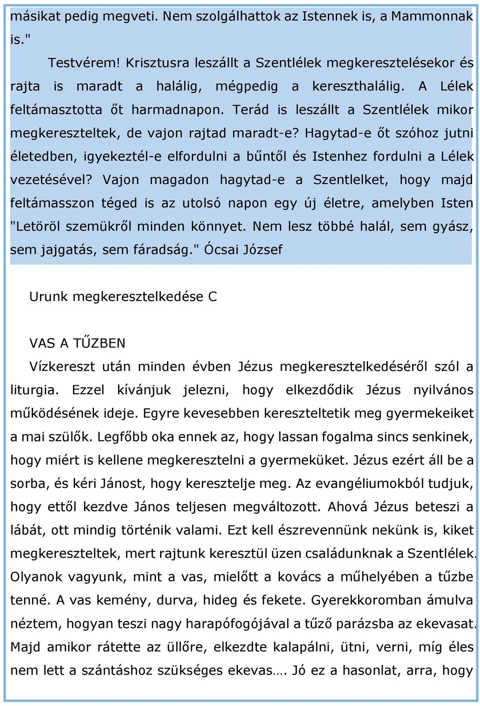 Hagytad-e őt szóhoz jutni életedben, igyekeztél-e elfordulni a bűntől és Istenhez fordulni a Lélek vezetésével?