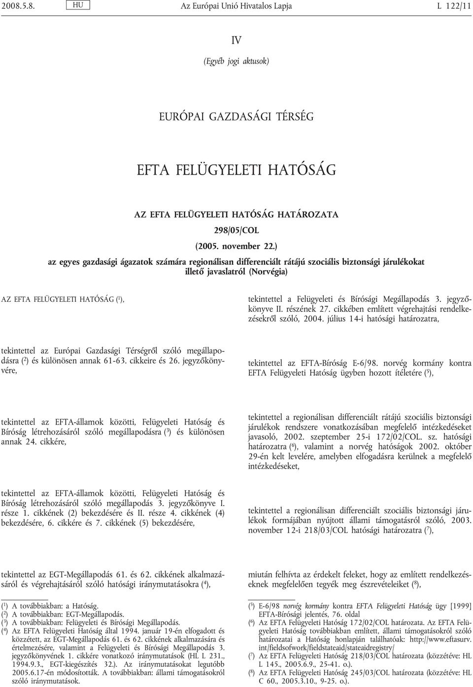 Bírósági Megállapodás 3. jegyzőkönyve II. részének 27. cikkében említett végrehajtási rendelkezésekről szóló, 2004.