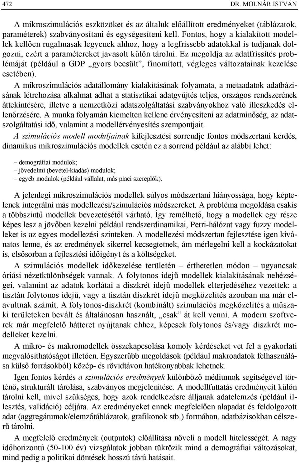 Ez megoldja az adatfrissítés problémáját (például a GDP gyors becsült, finomított, végleges változatainak kezelése esetében).