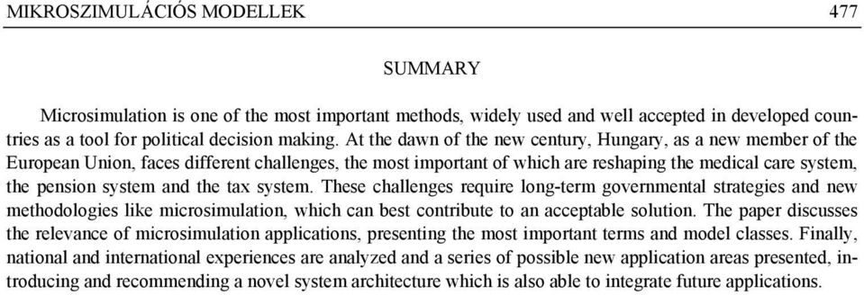 the tax system. These challenges require long-term governmental strategies and new methodologies like microsimulation, which can best contribute to an acceptable solution.