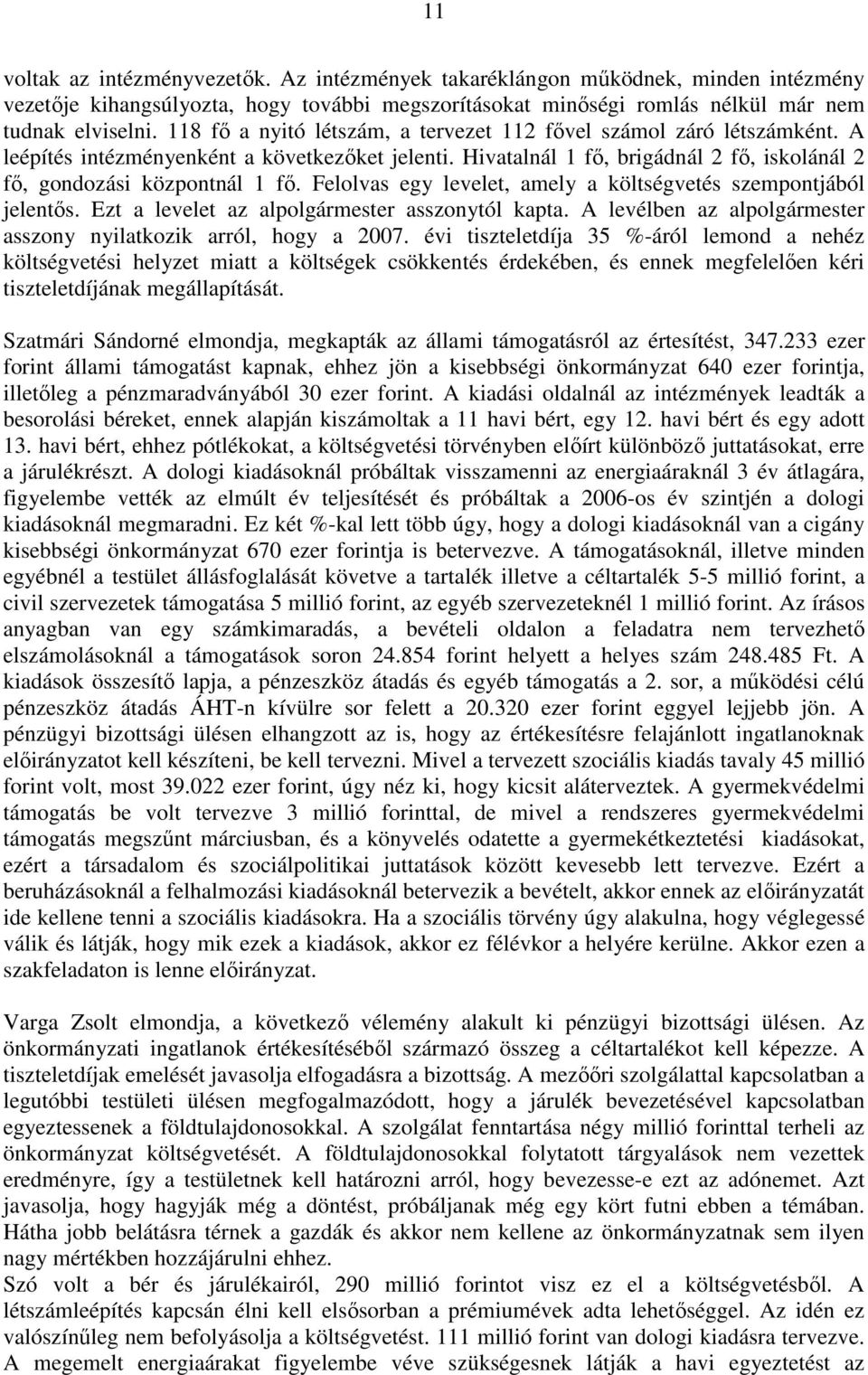 Felolvas egy levelet, amely a költségvetés szempontjából jelentıs. Ezt a levelet az alpolgármester asszonytól kapta. A levélben az alpolgármester asszony nyilatkozik arról, hogy a 2007.