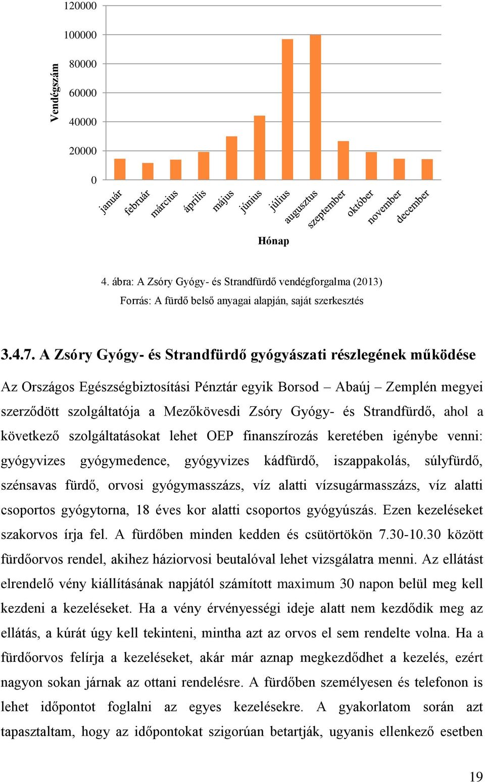 Strandfürdő, ahol a következő szolgáltatásokat lehet OEP finanszírozás keretében igénybe venni: gyógyvizes gyógymedence, gyógyvizes kádfürdő, iszappakolás, súlyfürdő, szénsavas fürdő, orvosi