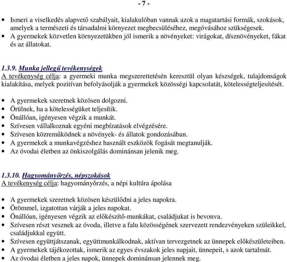 Munka jellegő tevékenységek A tevékenység célja: a gyermeki munka megszerettetésén keresztül olyan készségek, tulajdonságok kialakítása, melyek pozitívan befolyásolják a gyermekek közösségi