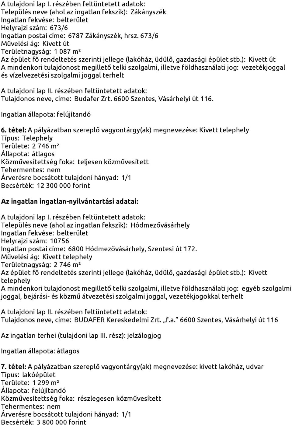 ): Kivett út A mindenkori tulajdonost megillető telki szolgalmi, illetve földhasználati jog: vezetékjoggal és vízelvezetési szolgalmi joggal terhelt A tulajdoni lap II.