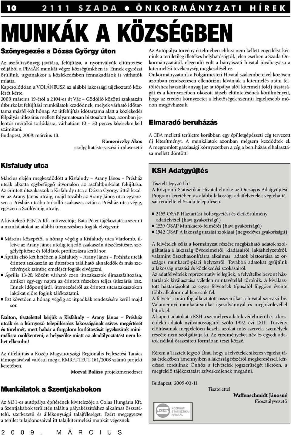 március 19-étõl a 2104-es út Vác Gödöllõ közötti szakaszán útburkolat felújítási munkálatok kezdõdnek, melyek várható idõtartama másfél-két hónap.