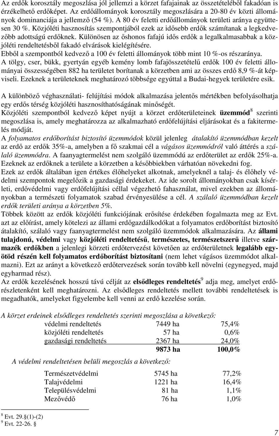 Közjóléti hasznosítás szempontjából ezek az idősebb erdők számítanak a legkedvezőbb adottságú erdőknek.