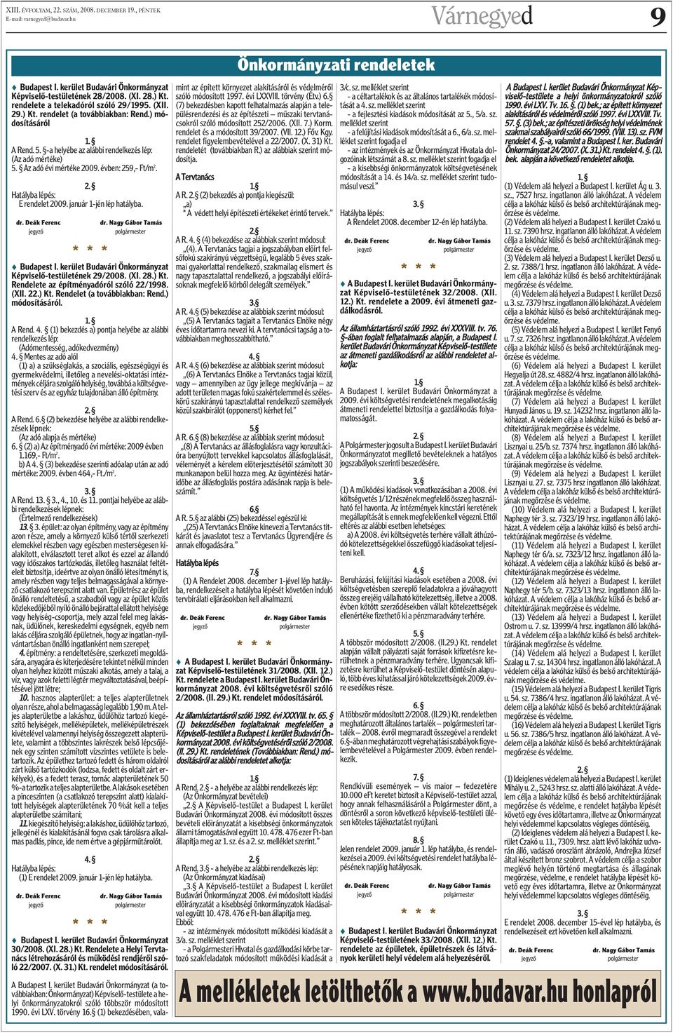 Deák Ferenc jegyzõ dr. Nagy Gábor Tamás polgármester * * * s Budapest I. kerület Budavári Önkormányzat Képviselõ-testületének 29/2008. (XI. 28.) Kt. Rendelete az építményadóról szóló 22/1998. (XII.