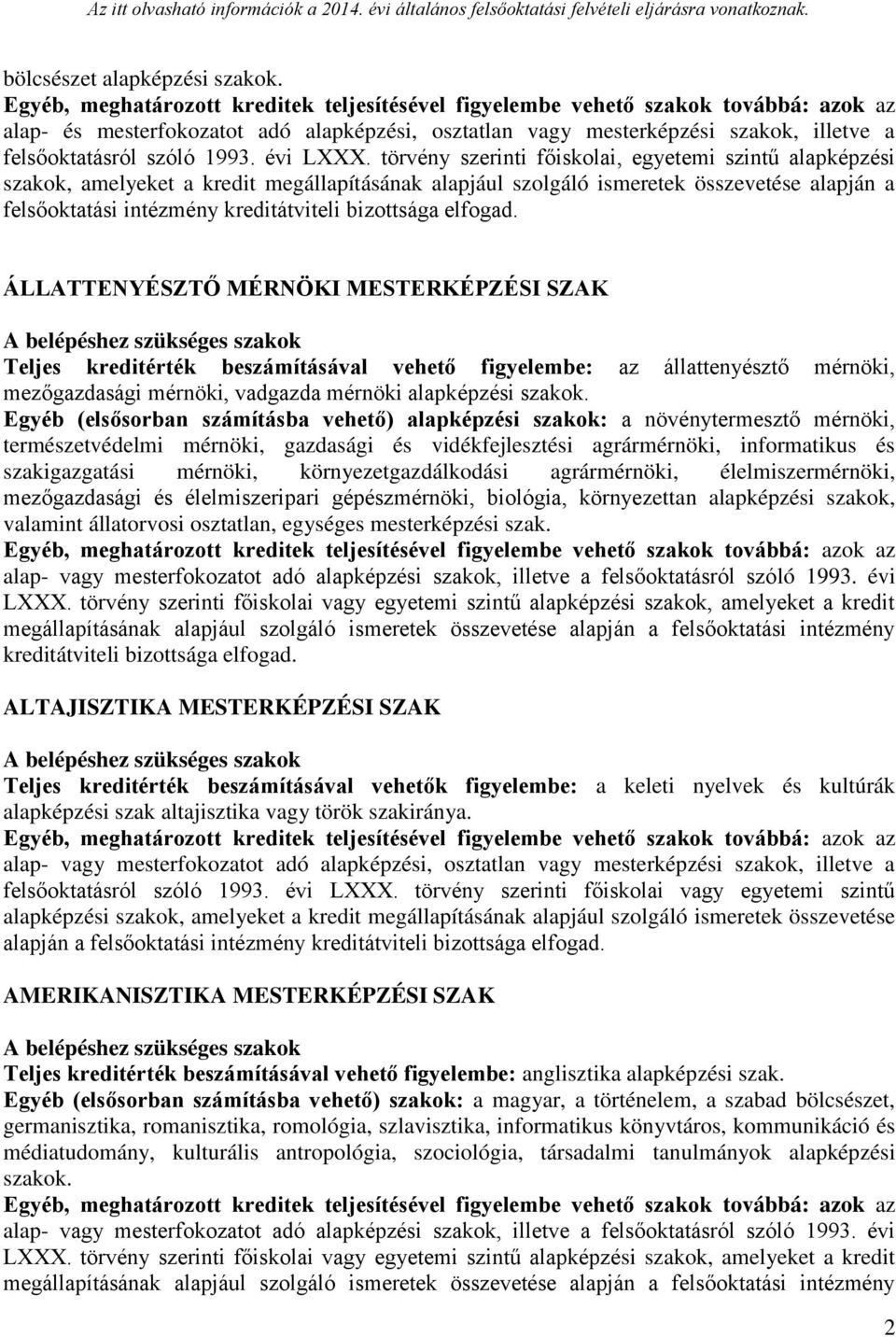 MESTERKÉPZÉSI SZAK Teljes kreditérték beszámításával vehető figyelembe: az állattenyésztő mérnöki, mezőgazdasági mérnöki, vadgazda mérnöki alapképzési szakok.