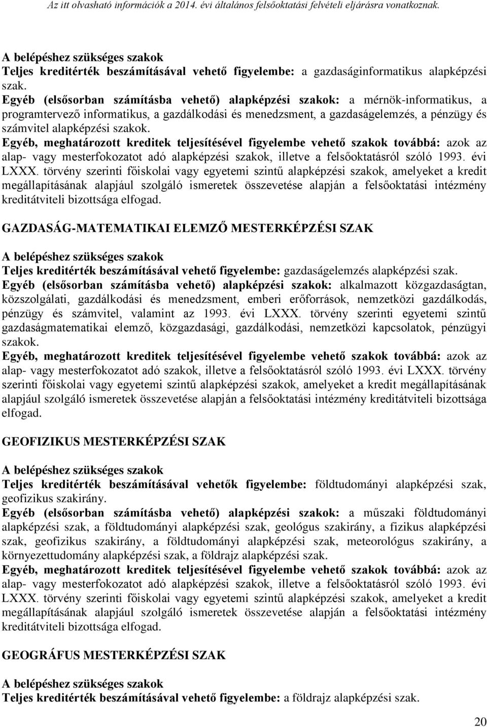 szakok. GAZDASÁG-MATEMATIKAI ELEMZŐ MESTERKÉPZÉSI SZAK Teljes kreditérték beszámításával vehető figyelembe: gazdaságelemzés alapképzési szak.