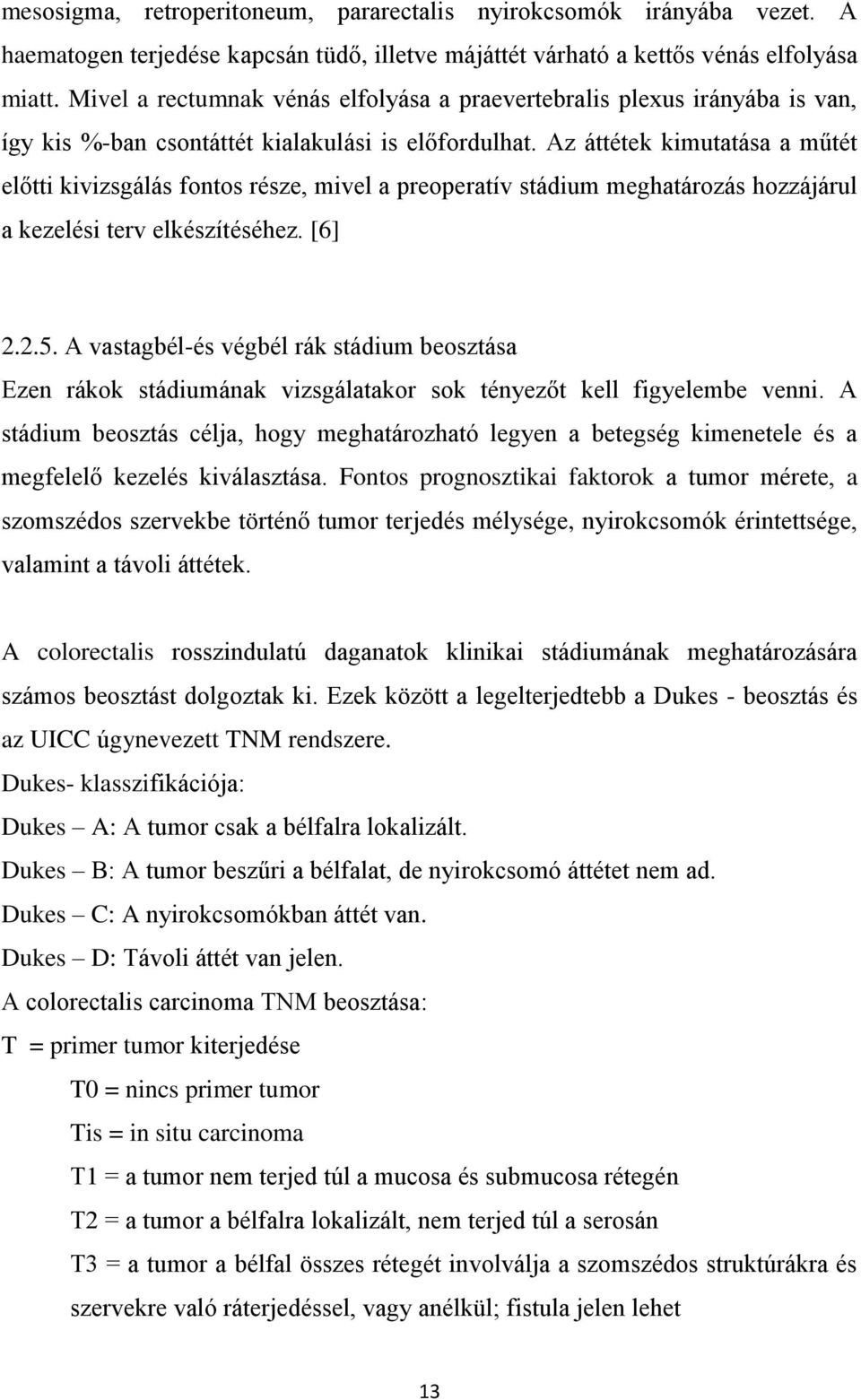 Az áttétek kimutatása a műtét előtti kivizsgálás fontos része, mivel a preoperatív stádium meghatározás hozzájárul a kezelési terv elkészítéséhez. [6] 2.2.5.