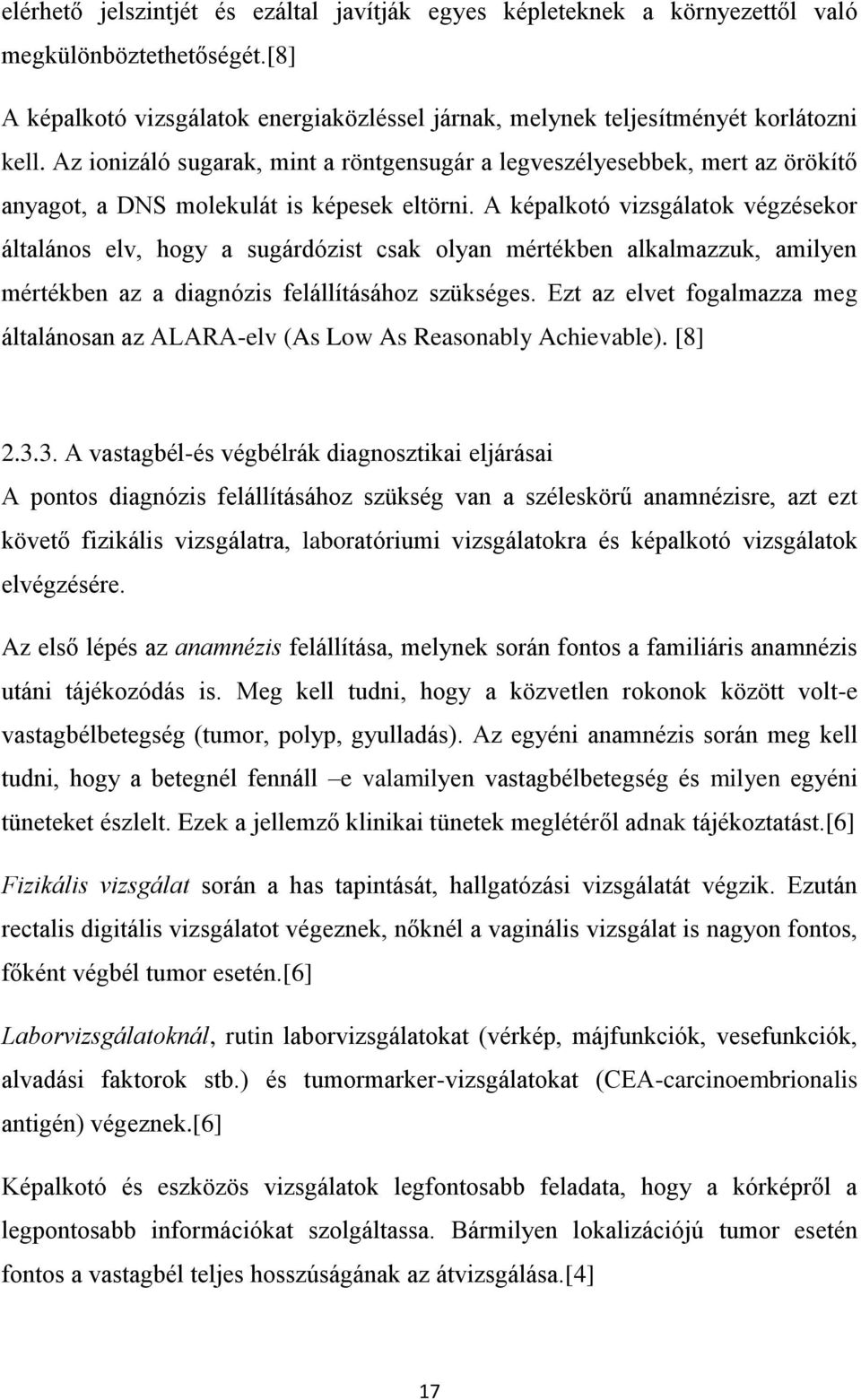 A képalkotó vizsgálatok végzésekor általános elv, hogy a sugárdózist csak olyan mértékben alkalmazzuk, amilyen mértékben az a diagnózis felállításához szükséges.