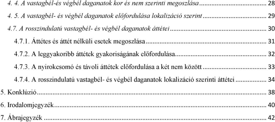 Áttétes és áttét nélküli esetek megoszlása... 31 4.7.2. A leggyakoribb áttétek gyakoriságának előfordulása... 32 4.7.3. A nyirokcsomó és távoli áttétek előfordulása a két nem között.