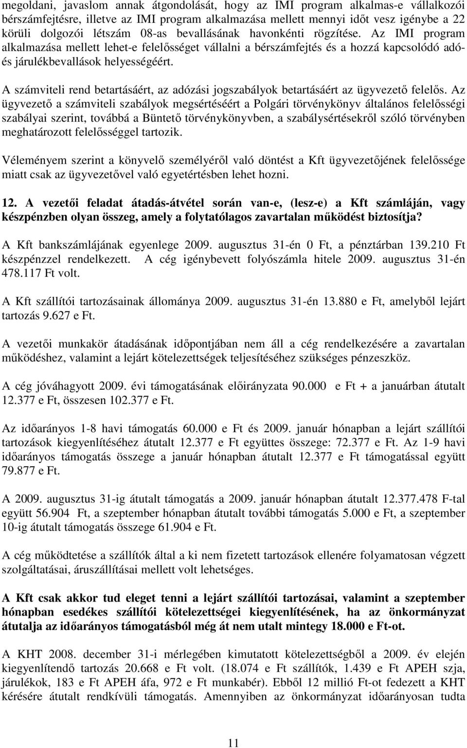 A számviteli rend betartásáért, az adózási jogszabályok betartásáért az ügyvezetı felelıs.