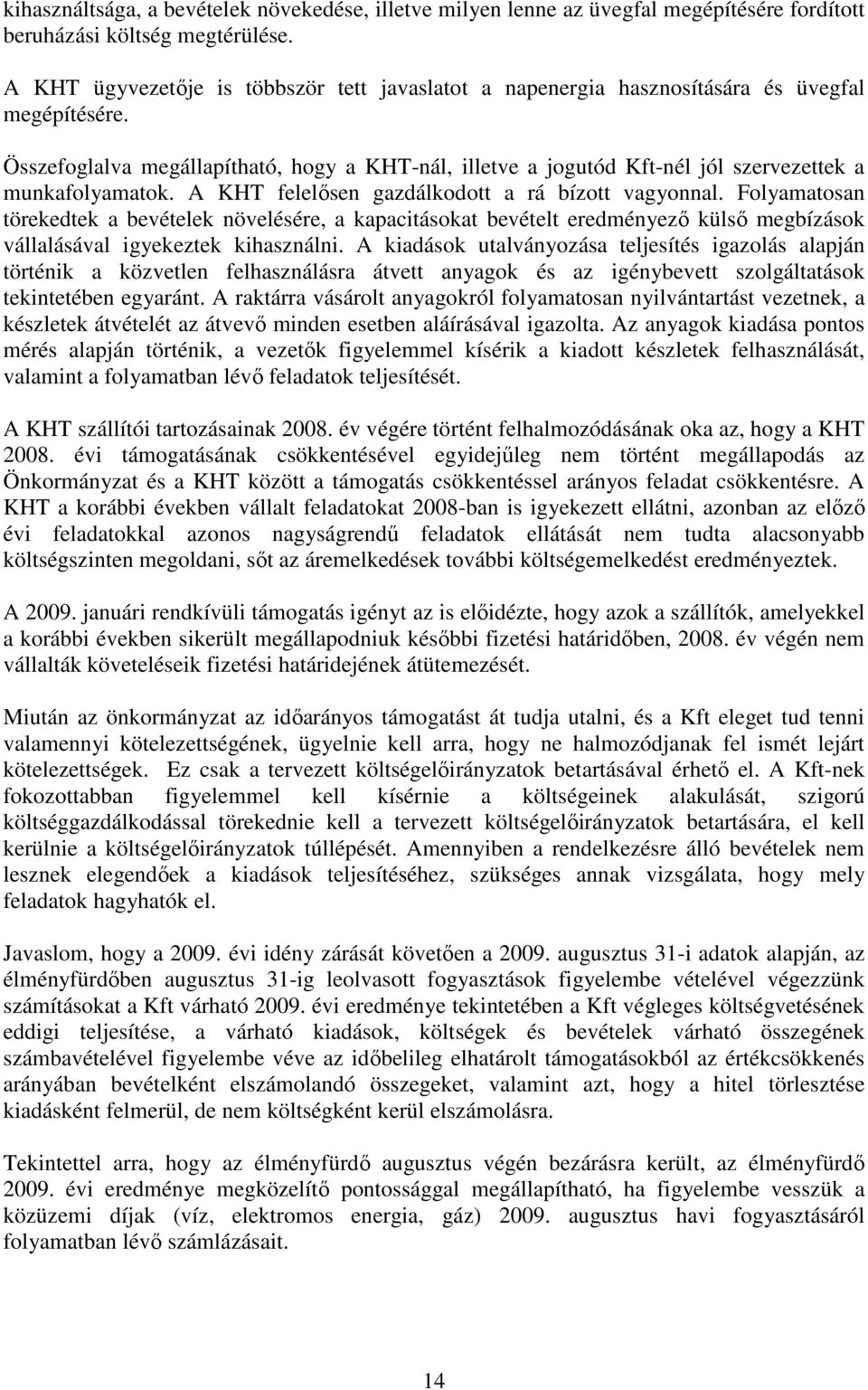 Összefoglalva megállapítható, hogy a KHT-nál, illetve a jogutód Kft-nél jól szervezettek a munkafolyamatok. A KHT felelısen gazdálkodott a rá bízott vagyonnal.