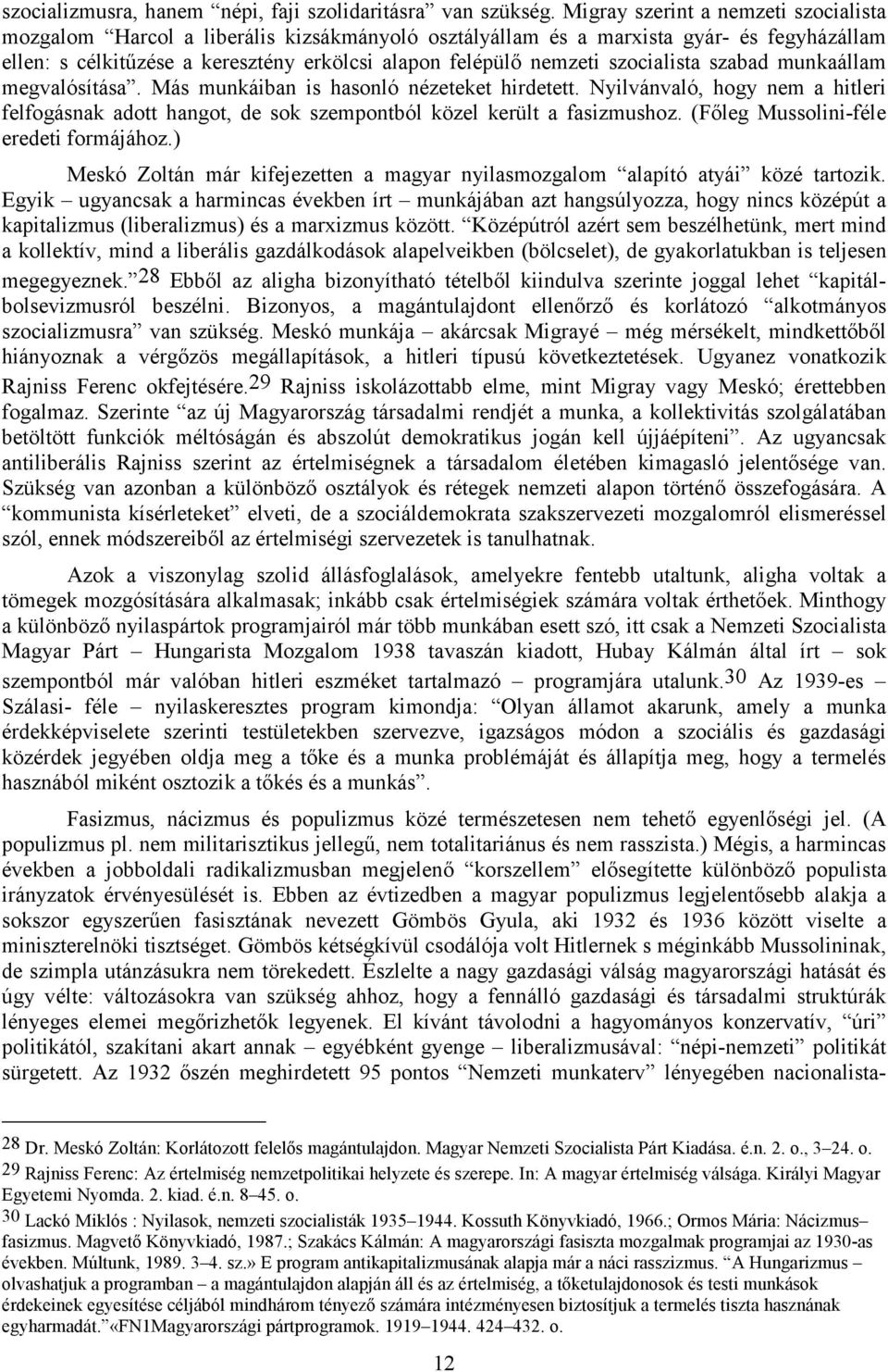 szocialista szabad munkaállam megvalósítása. Más munkáiban is hasonló nézeteket hirdetett. Nyilvánvaló, hogy nem a hitleri felfogásnak adott hangot, de sok szempontból közel került a fasizmushoz.