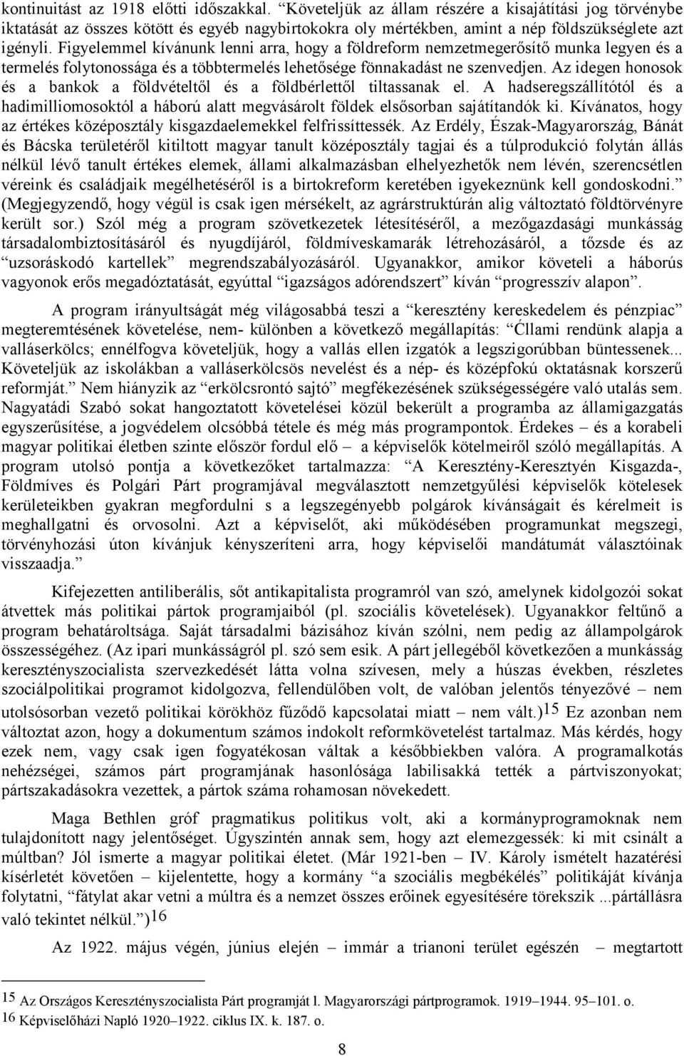 Figyelemmel kívánunk lenni arra, hogy a földreform nemzetmegerısítı munka legyen és a termelés folytonossága és a többtermelés lehetısége fönnakadást ne szenvedjen.