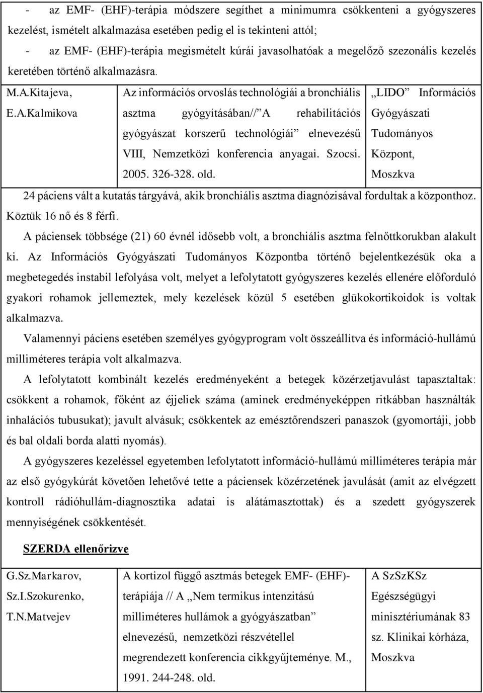 Kitajeva, Az információs orvoslás technológiái a bronchiális LIDO Információs E.A.Kalmikova asztma gyógyításában// A rehabilitációs Gyógyászati gyógyászat korszerű technológiái elnevezésű Tudományos VIII, Nemzetközi konferencia anyagai.