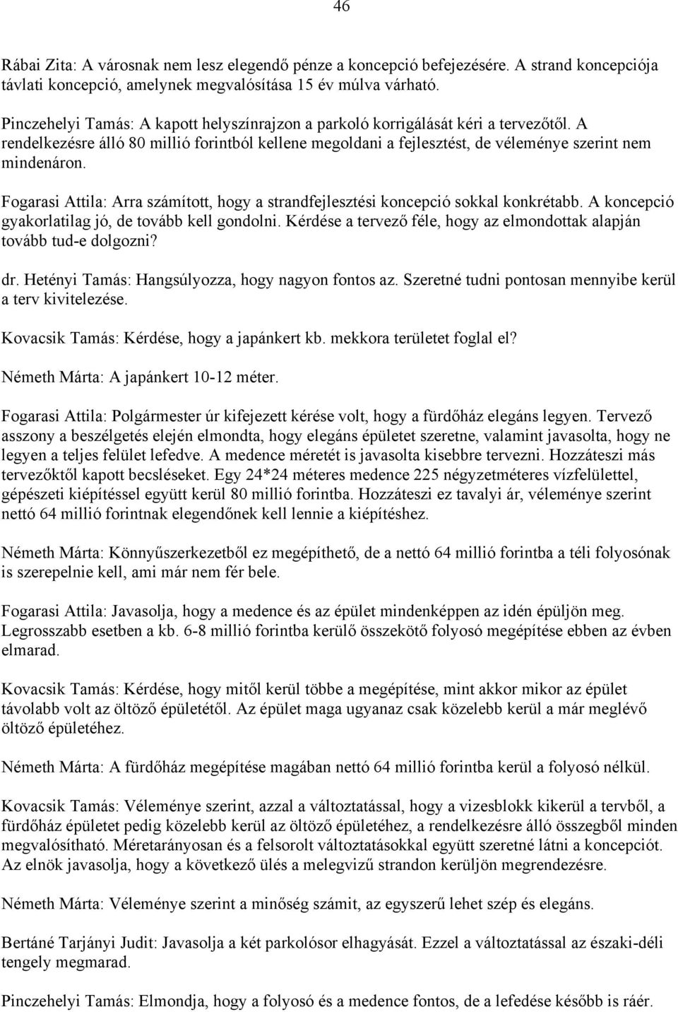 Fogarasi Attila: Arra számított, hogy a strandfejlesztési koncepció sokkal konkrétabb. A koncepció gyakorlatilag jó, de tovább kell gondolni.