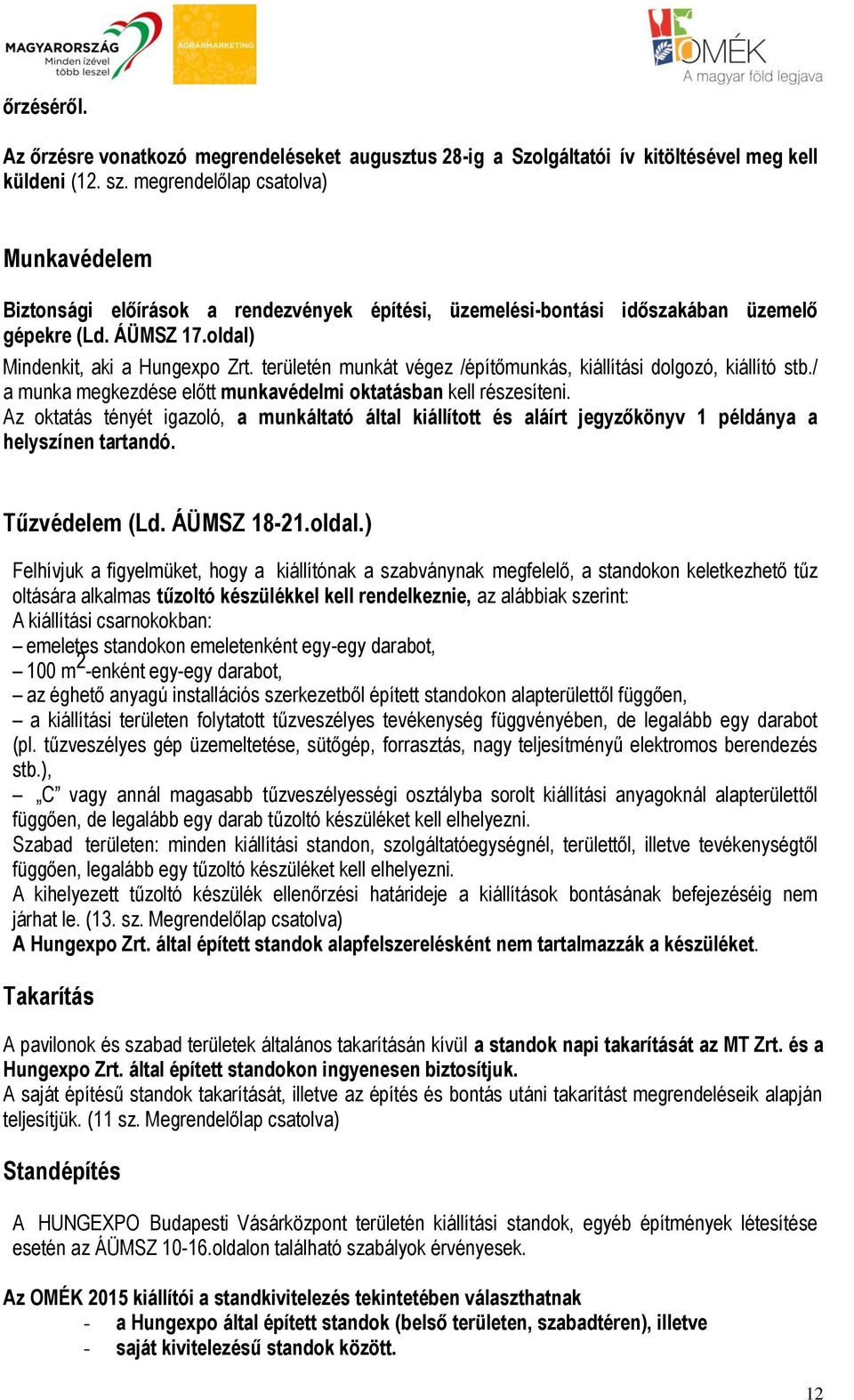 területén munkát végez /építőmunkás, kiállítási dolgozó, kiállító stb./ a munka megkezdése előtt munkavédelmi oktatásban kell részesíteni.