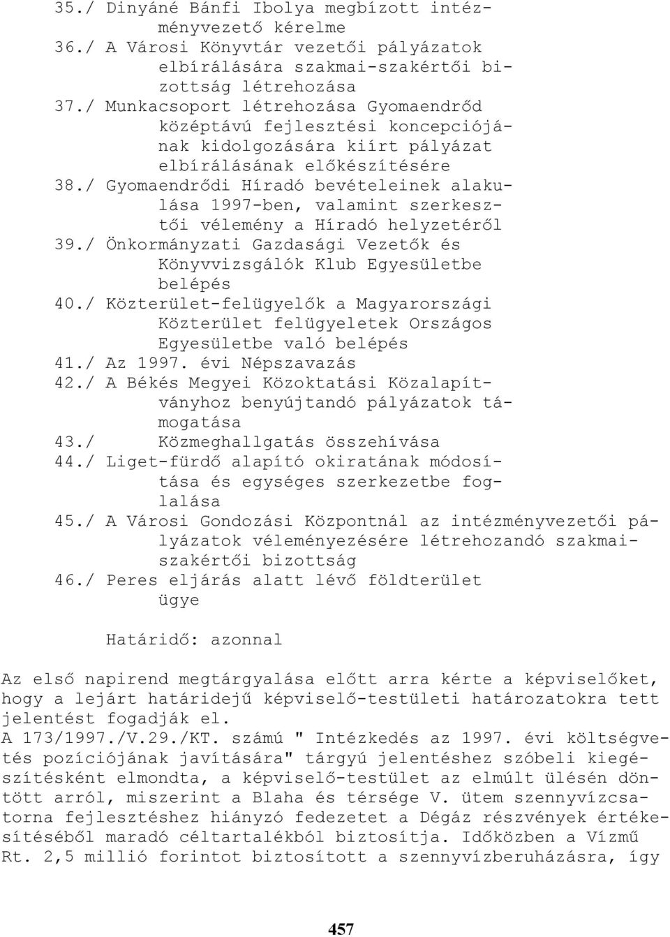 / Gyomaendrıdi Híradó bevételeinek alakulása 1997-ben, valamint szerkesztıi vélemény a Híradó helyzetérıl 39./ Önkormányzati Gazdasági Vezetık és Könyvvizsgálók Klub Egyesületbe belépés 40.