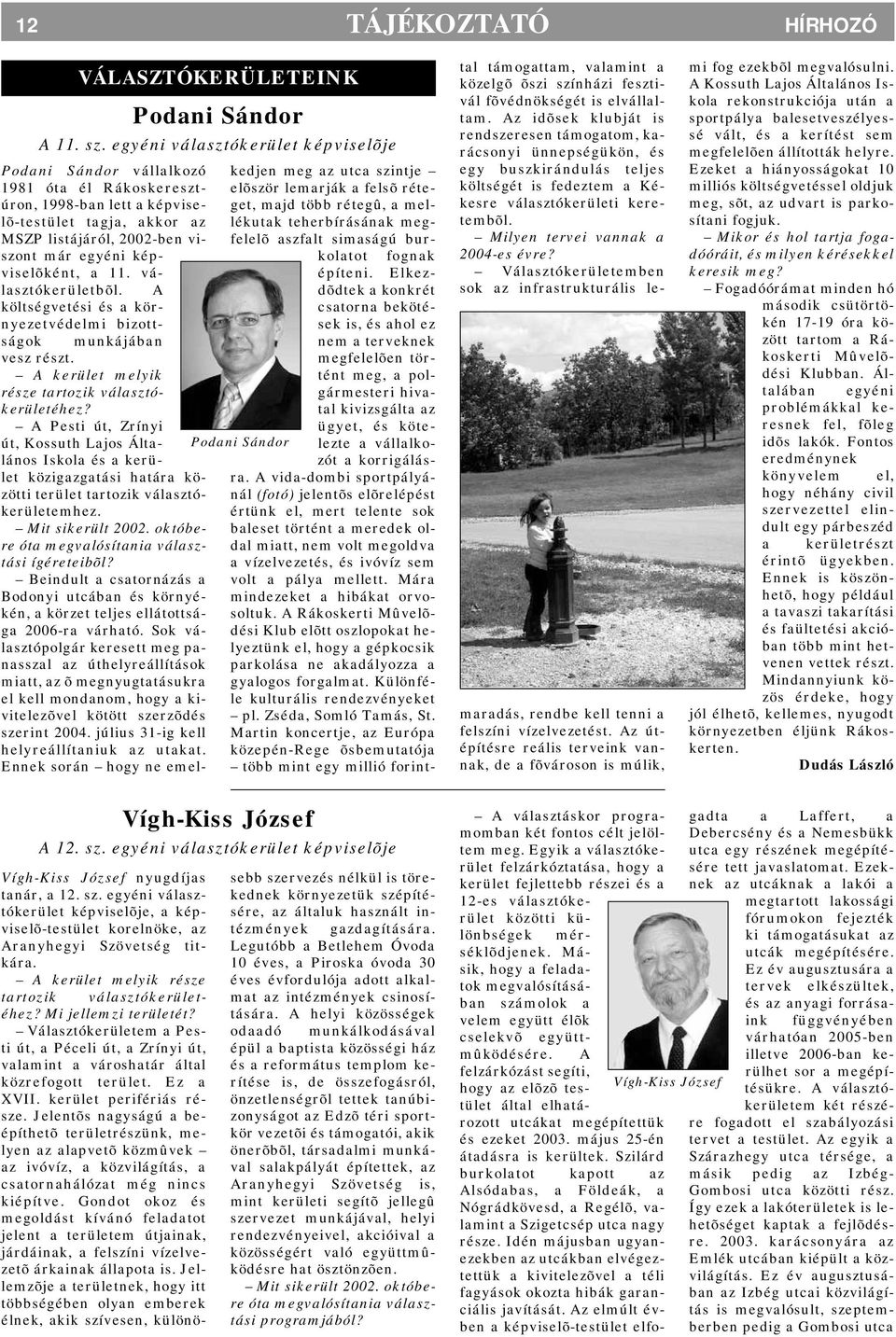 A Pesti út, Zrínyi út, Kossuth Lajos Általános Iskola és a kerület közigazgatási határa közötti terület tartozik választókerületemhez. Mit sikerült 2002.