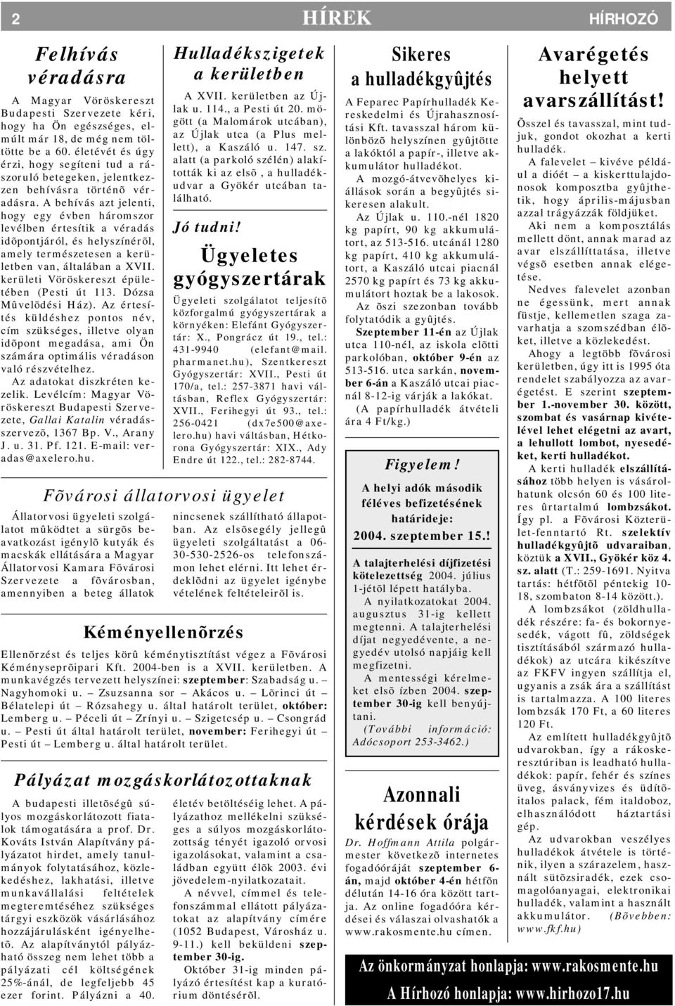 A behívás azt jelenti, hogy egy évben háromszor levélben értesítik a véradás idõpontjáról, és helyszínérõl, amely természetesen a kerületben van, általában a XVII.