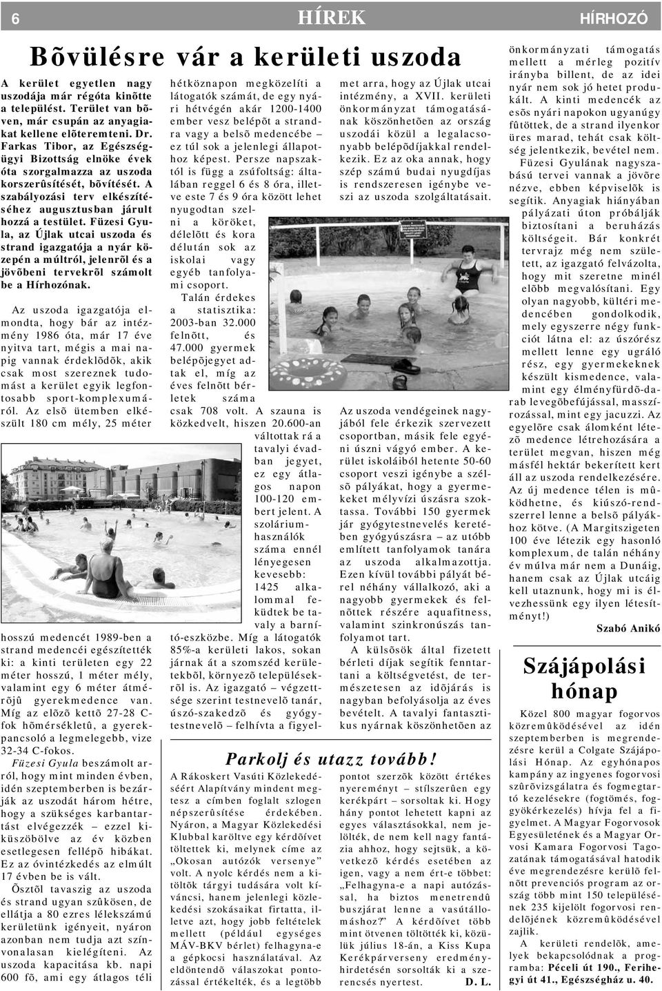 Füzesi Gyula, az Újlak utcai uszoda és strand igazgatója a nyár közepén a múltról, jelenrõl és a jövõbeni tervekrõl számolt be a Hírhozónak.