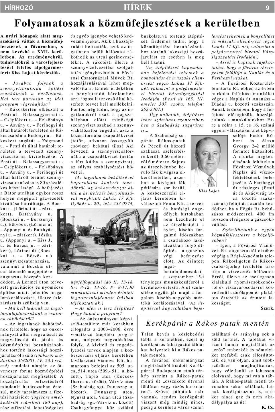 Ásvány u. Ferihegyi út által határolt területen és Rákoscsabán a Bodonyi u. Rákoskert sugárút Zsigmond u. Pesti út által határolt területen a tervezett szennyvízcsatorna kivitelezése.