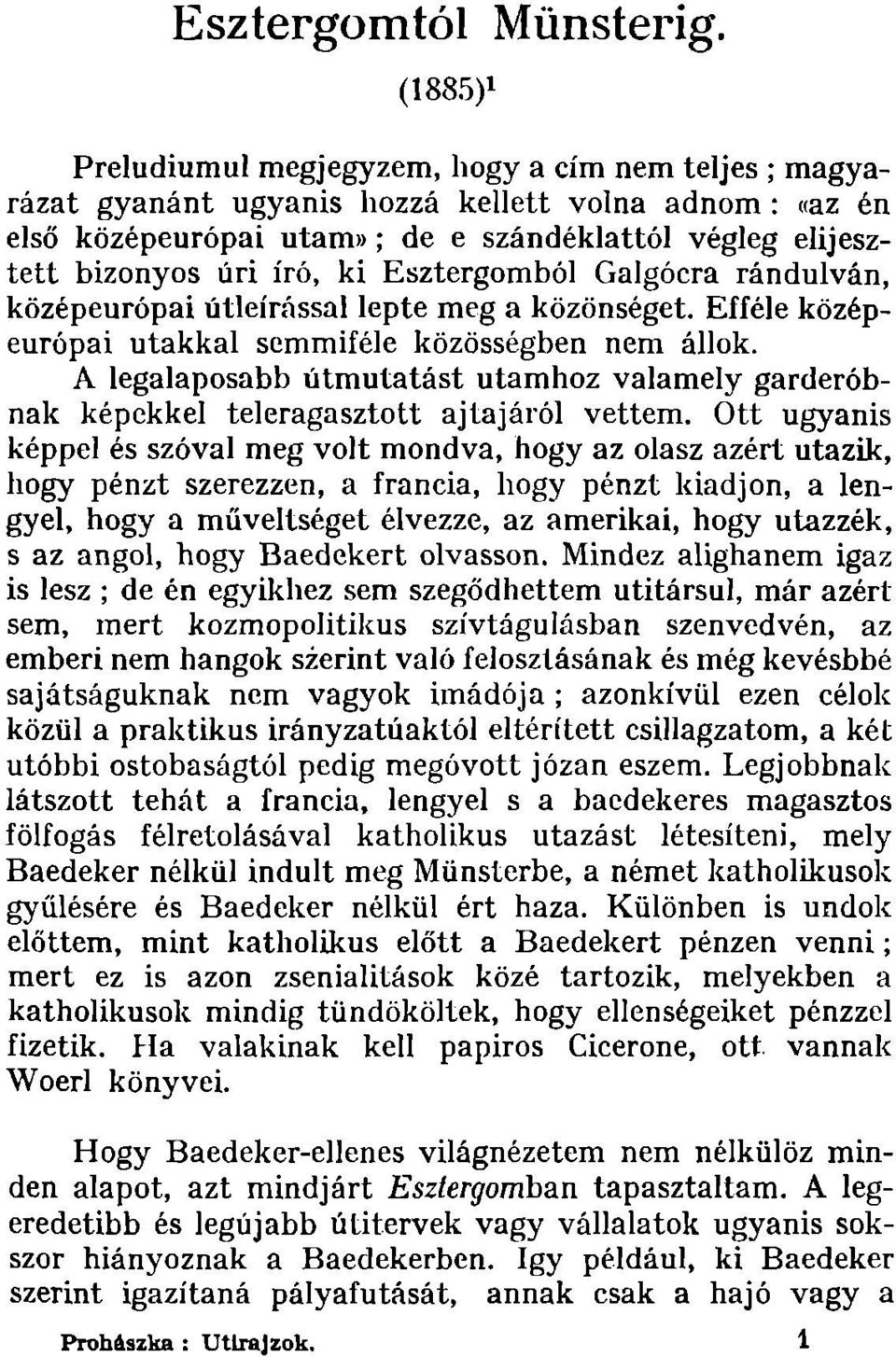 Esztergomból Galgóera rándulván, középeurópai ütleírással lepte meg a közönséget. Efféle középeurópai utakkal semmiféle közösségben nem állok.