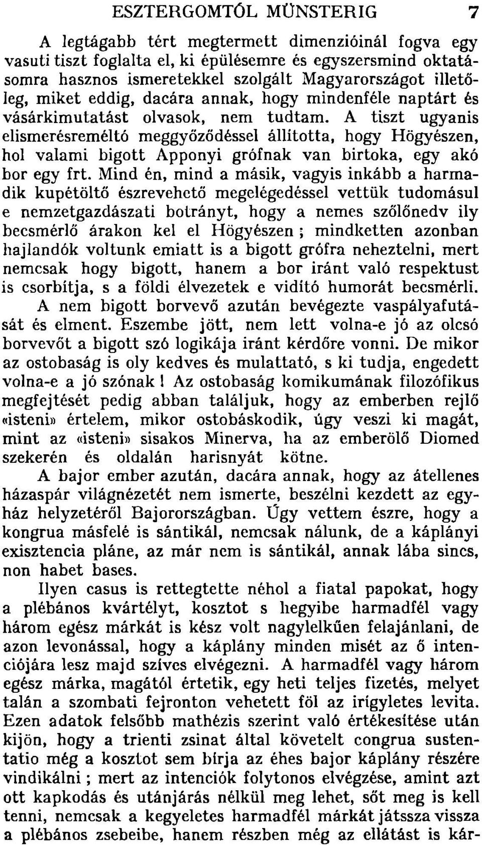 A tiszt ugyanis elismerésreméltó meggyőződéssel állította, hogy Högyészen, hol valami bigott Apponyi grófnak van birtoka, egy akó bor egy frt.