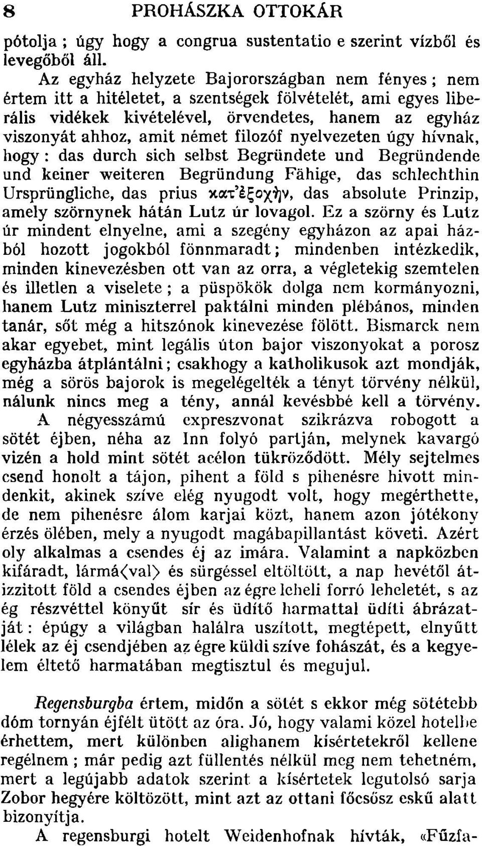 filozóf nyelvezeten úgy hívnak, hogy: das durch sich selbst Begründete und Begründende und keiner weiteren Begründung Fáhige, das schlechthin Ursprüngliche, das prius x(x't'l~ox~v, das absolute