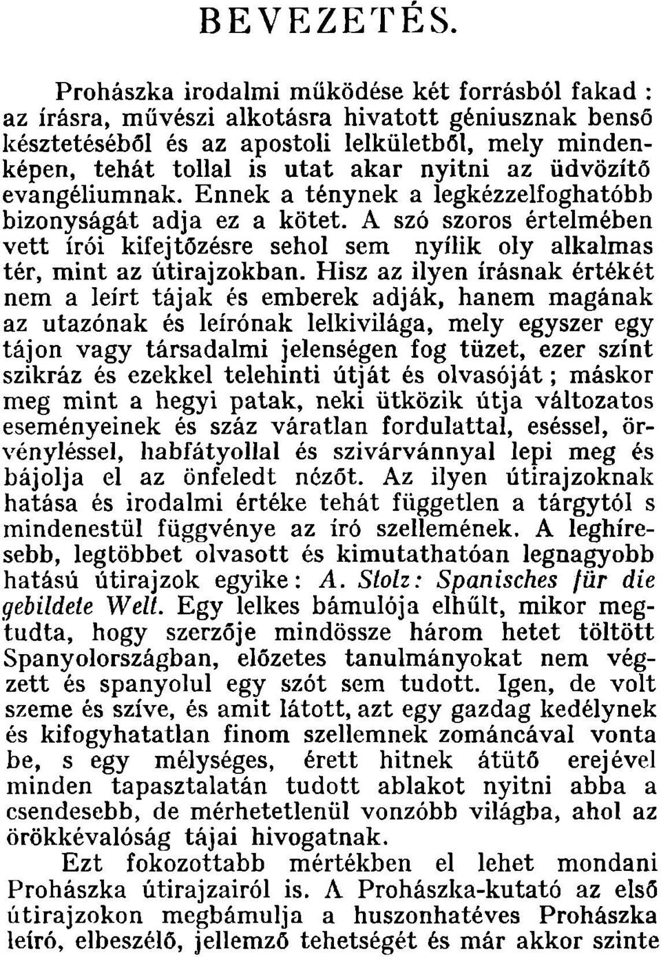 üdvözítő evangéliumnak. Ennek a ténynek a legkézzelfoghatóbb bizonyságát adja ez a kötet. A szó szoros értelmében vett írói kif'ejtőzésre sehol sem nyílik oly alkalmas tér, mint az útirajzokban.