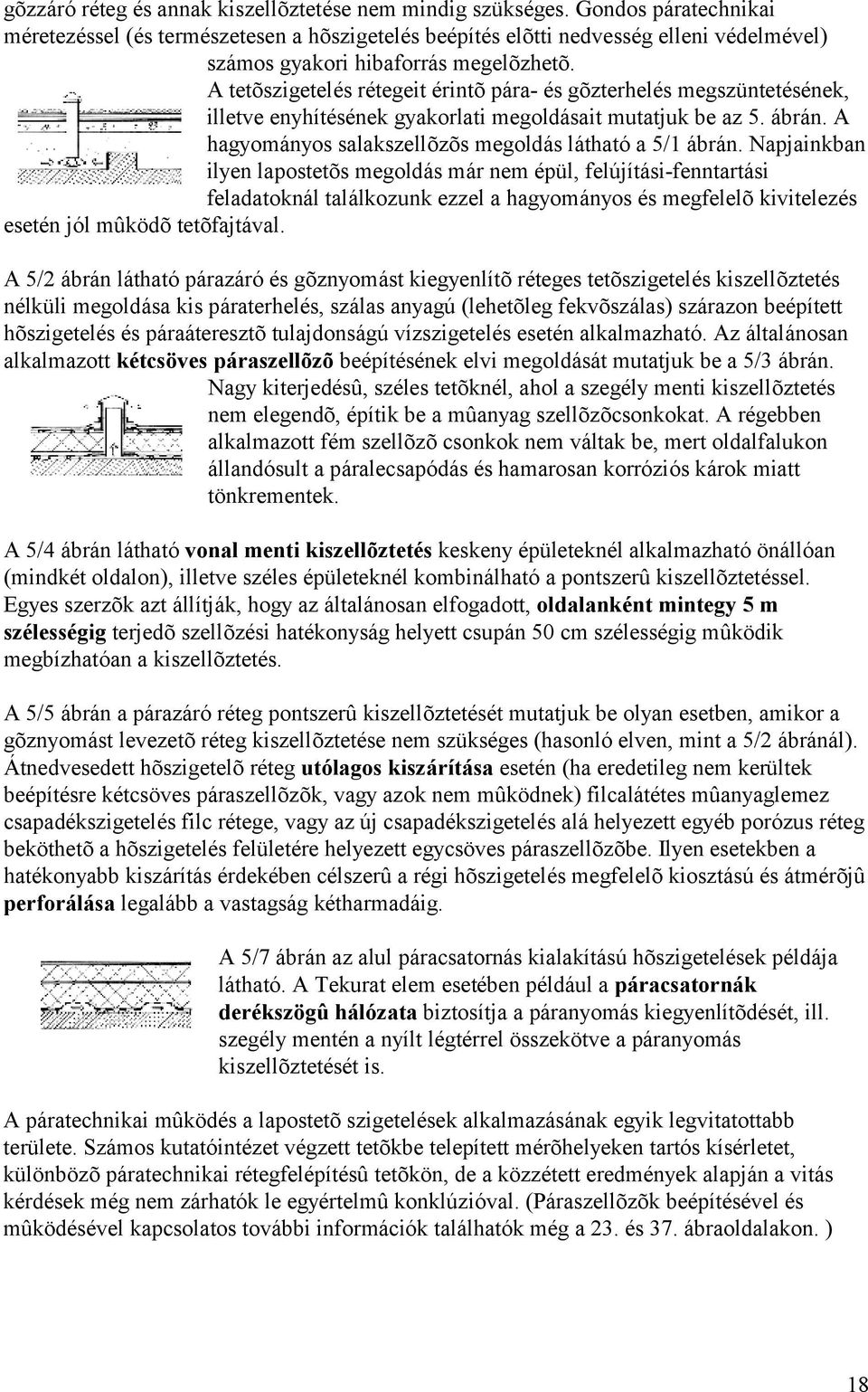 A tetõ szigetelés rétegeit érintõ pára- és gõ zterhelés megszüntetésének, illetve enyhítésének gyakorlati megoldásait mutatjuk be az 5. ábrán.