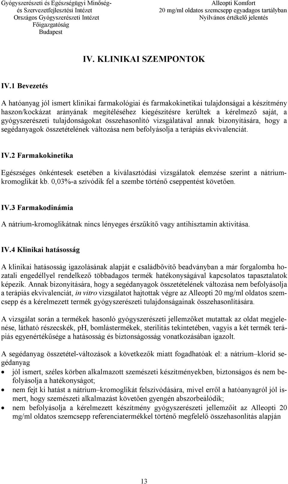 gyógyszerészeti tulajdonságokat összehasonlító vizsgálatával annak bizonyítására, hogy a segédanyagok összetételének változása nem befolyásolja a terápiás ekvivalenciát. IV.