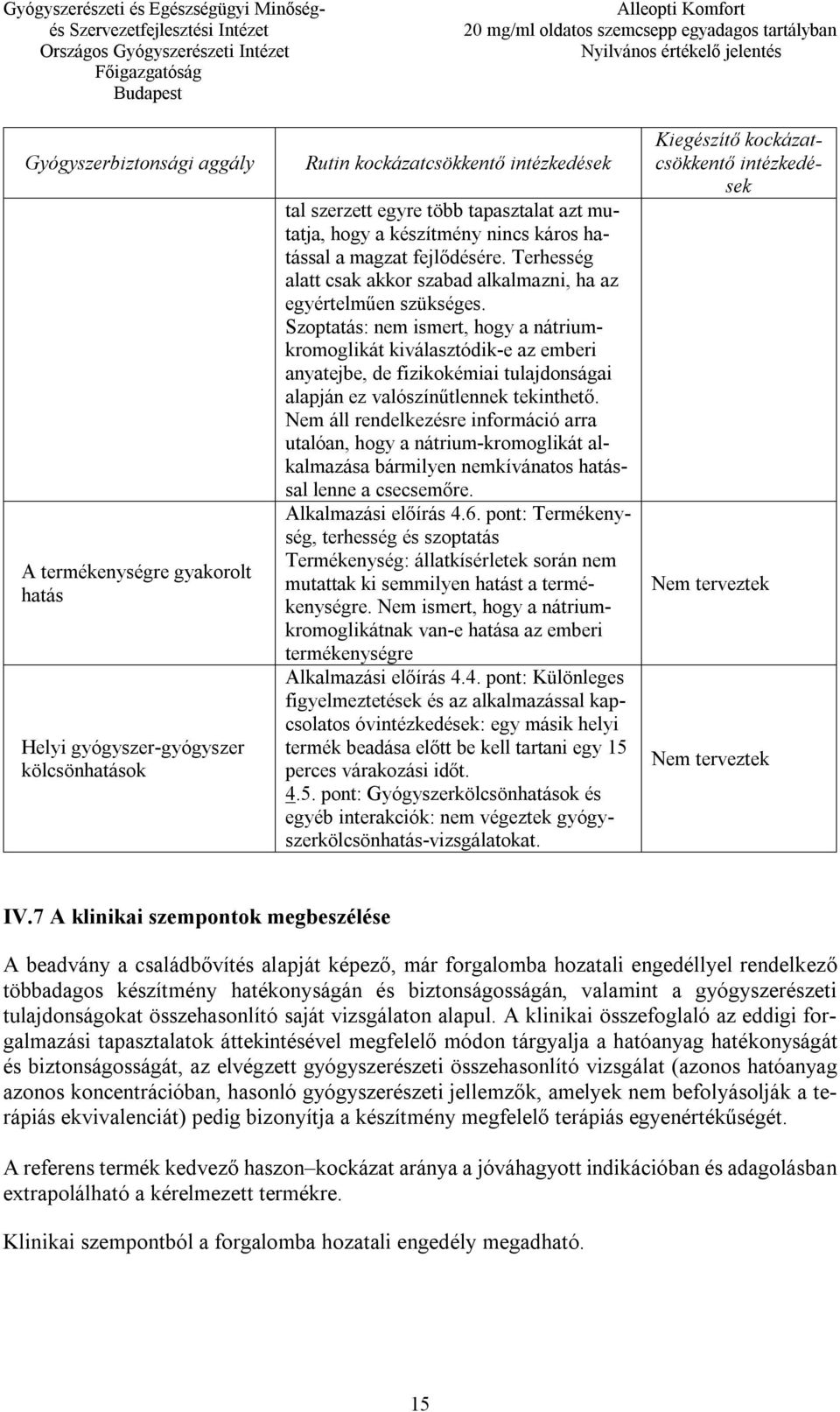 Szoptatás: nem ismert, hogy a nátriumkromoglikát kiválasztódik-e az emberi anyatejbe, de fizikokémiai tulajdonságai alapján ez valószínűtlennek tekinthető.