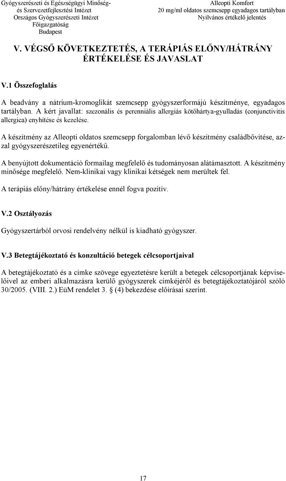 A készítmény az Alleopti oldatos szemcsepp forgalomban lévő készítmény családbővítése, azzal gyógyszerészetileg egyenértékű.