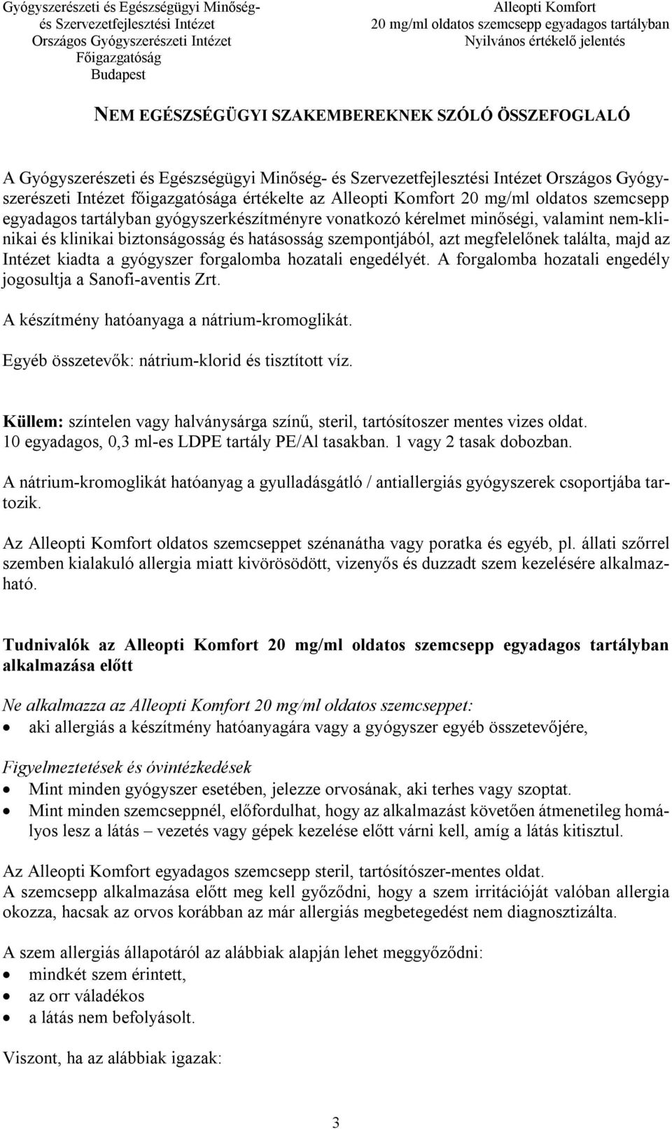 gyógyszer forgalomba hozatali engedélyét. A forgalomba hozatali engedély jogosultja a Sanofi-aventis Zrt. A készítmény hatóanyaga a nátrium-kromoglikát.