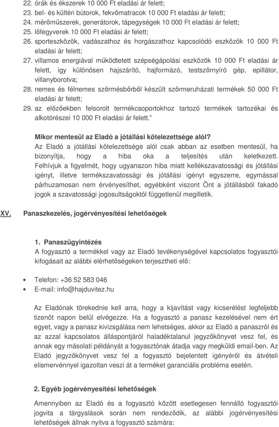 villamos energiával működtetett szépségápolási eszközök 10 000 Ft eladási ár felett, így különösen hajszárító, hajformázó, testszőrnyíró gép, epillátor, villanyborotva; 28.